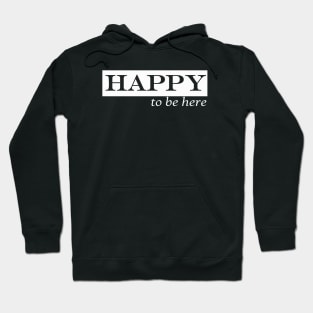 Happy to be here Hoodie